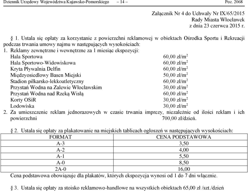 Ustala się opłaty za korzystanie z powierzchni reklamowej w obiektach Ośrodka Sportu i Rekreacji podczas trwania umowy najmu w następujących wysokościach: 1.