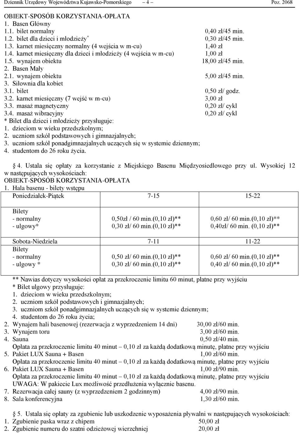 3. Siłownia dla kobiet 3.1. bilet 0,50 zł/ godz. 3.2. karnet miesięczny (7 wejść w m-cu) 3,00 zł 3.3. masaż magnetyczny 0,20 zł/ cykl 3.4.