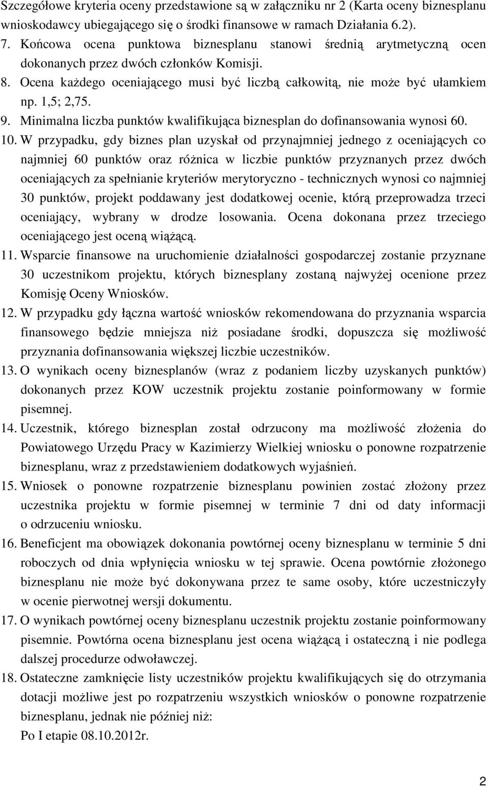 1,5; 2,75. 9. Minimalna liczba punktów kwalifikująca biznesplan do dofinansowania wynosi 60. 10.