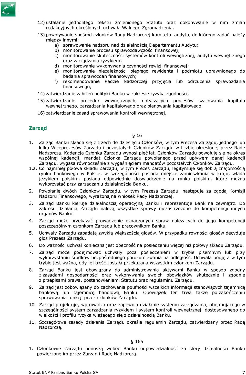 systemów kontroli wewnętrznej, audytu wewnętrznego oraz zarządzania ryzykiem; d) monitorowanie wykonywania czynności rewizji finansowej; e) monitorowanie niezależności biegłego rewidenta i podmiotu