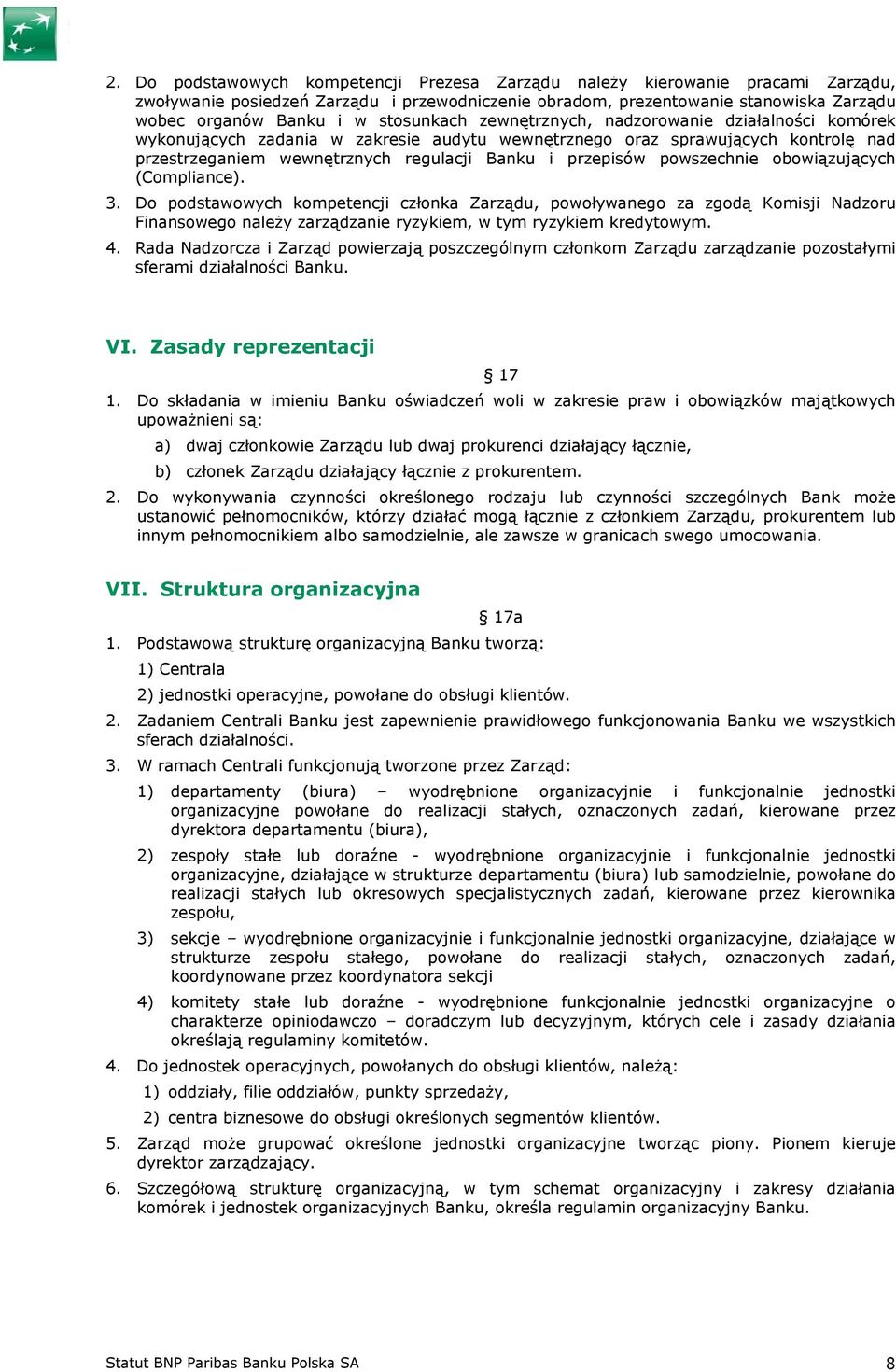 powszechnie obowiązujących (Compliance). 3. Do podstawowych kompetencji członka Zarządu, powoływanego za zgodą Komisji Nadzoru Finansowego należy zarządzanie ryzykiem, w tym ryzykiem kredytowym. 4.