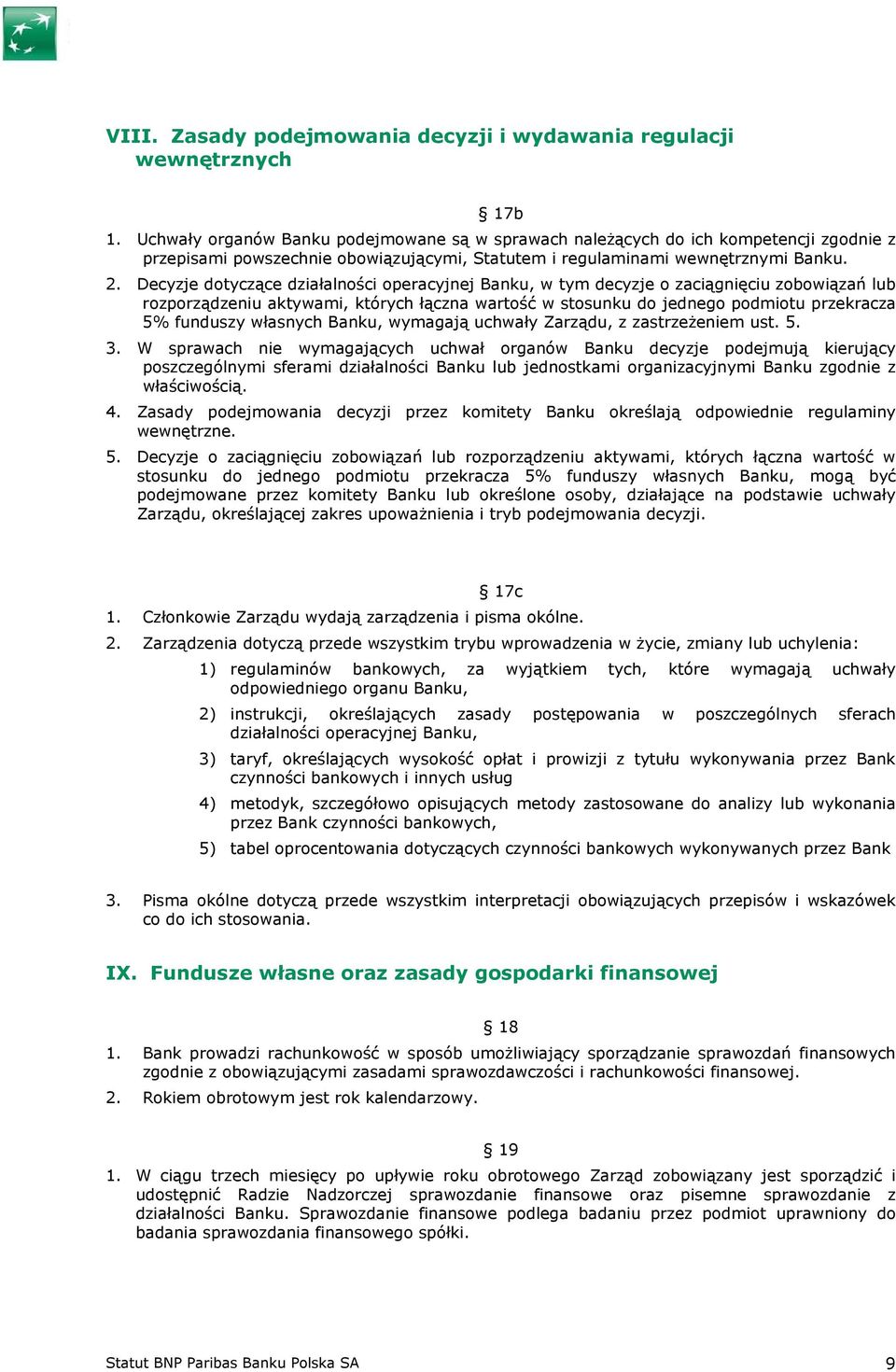 Decyzje dotyczące działalności operacyjnej Banku, w tym decyzje o zaciągnięciu zobowiązań lub rozporządzeniu aktywami, których łączna wartość w stosunku do jednego podmiotu przekracza 5% funduszy