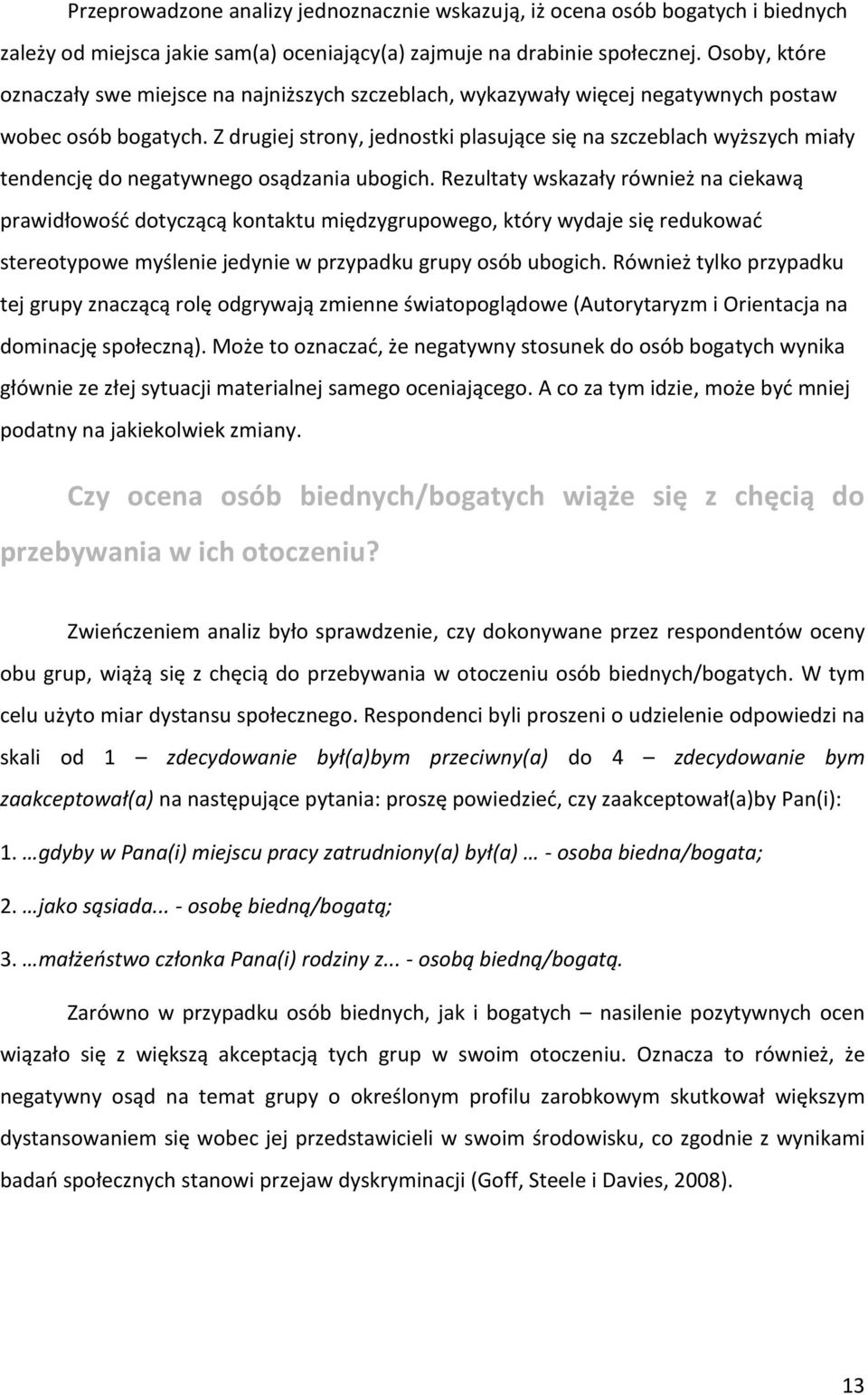 Z drugiej strony, jednostki plasujące się na szczeblach wyższych miały tendencję do negatywnego osądzania ubogich.