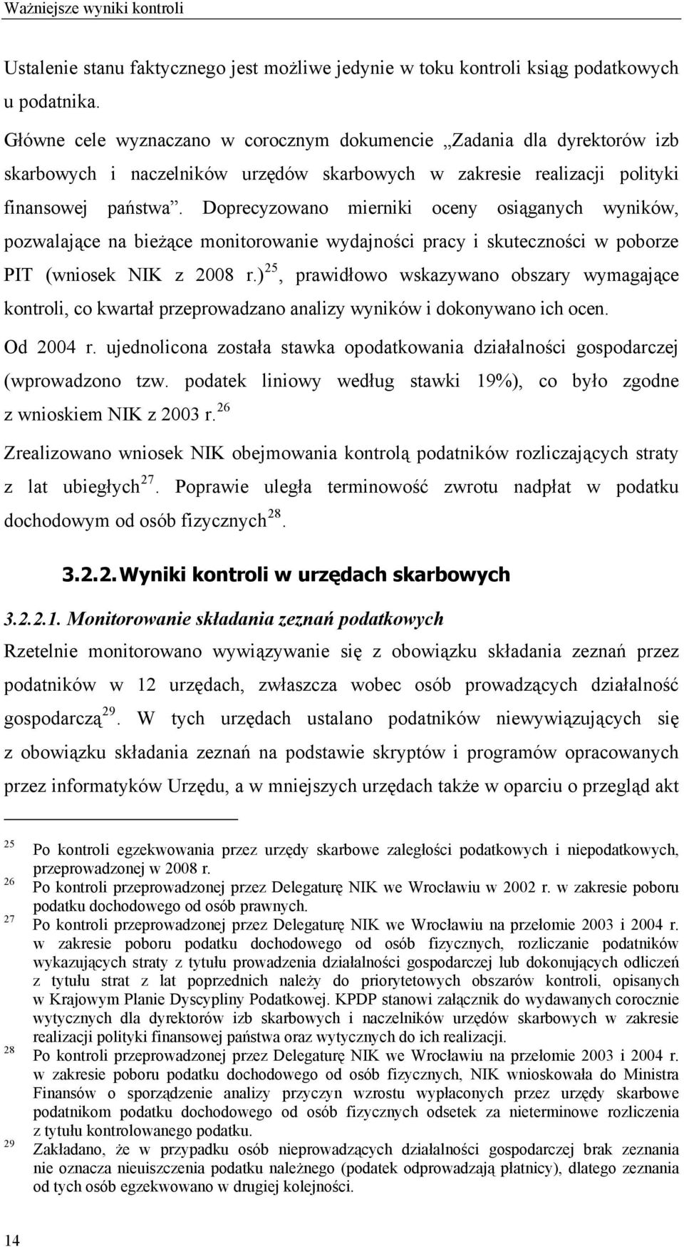 Doprecyzowano mierniki oceny osiąganych wyników, pozwalające na bieżące monitorowanie wydajności pracy i skuteczności w poborze PIT (wniosek NIK z 2008 r.