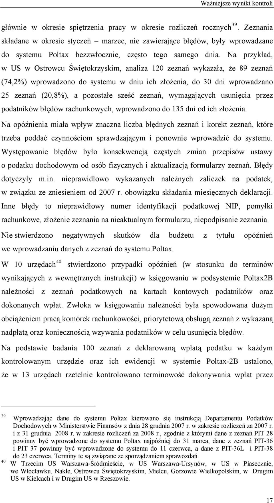 Na przykład, w US w Ostrowcu Świętokrzyskim, analiza 120 zeznań wykazała, że 89 zeznań (74,2%) wprowadzono do systemu w dniu ich złożenia, do 30 dni wprowadzano 25 zeznań (20,8%), a pozostałe sześć