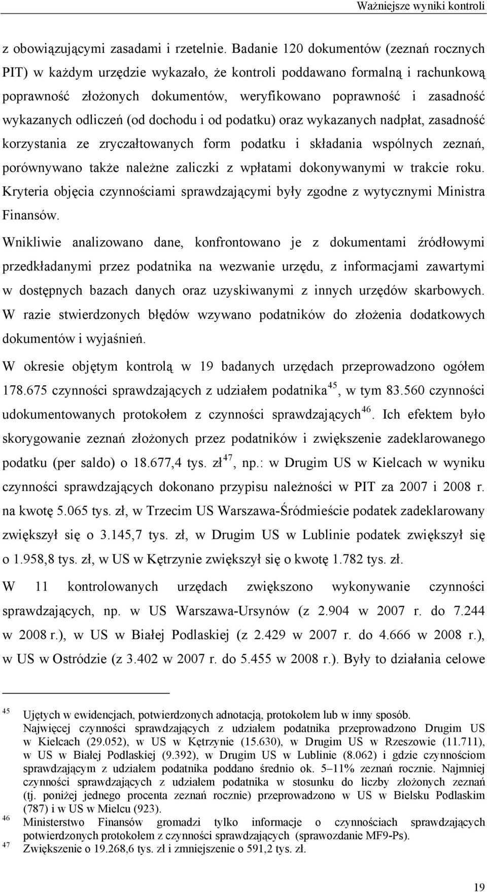 odliczeń (od dochodu i od podatku) oraz wykazanych nadpłat, zasadność korzystania ze zryczałtowanych form podatku i składania wspólnych zeznań, porównywano także należne zaliczki z wpłatami
