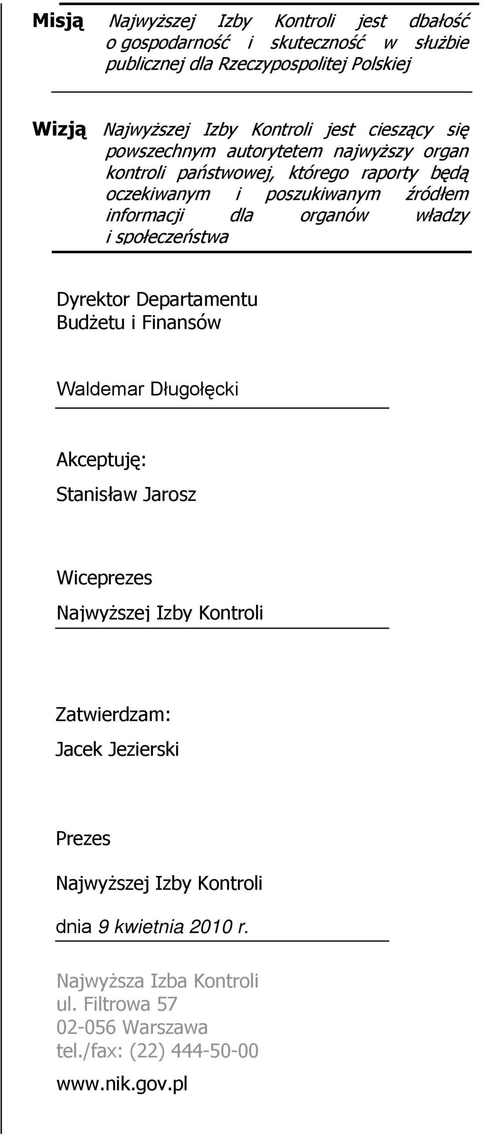 i społeczeństwa Dyrektor Departamentu Budżetu i Finansów Waldemar Długołęcki Akceptuję: Stanisław Jarosz Wiceprezes Najwyższej Izby Kontroli Zatwierdzam: Jacek