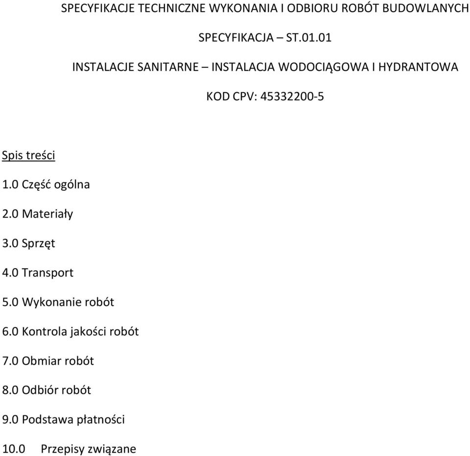 treści 1.0 Część ogólna 2.0 Materiały 3.0 Sprzęt 4.0 Transport 5.0 Wykonanie robót 6.