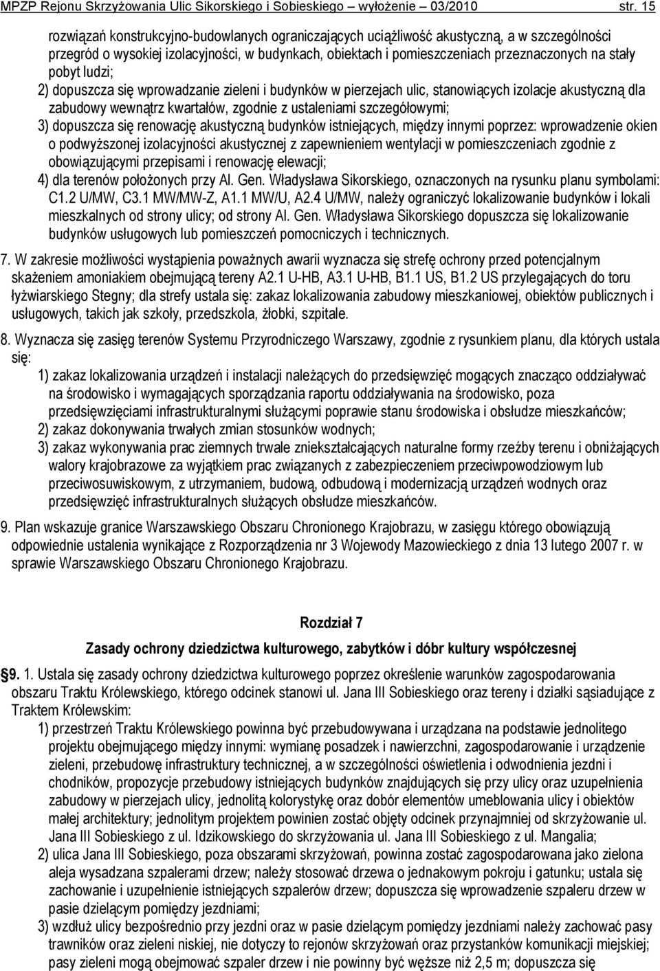 pobyt ludzi; 2) dopuszcza się wprowadzanie zieleni i budynków w pierzejach ulic, stanowiących izolacje akustyczną dla zabudowy wewnątrz kwartałów, zgodnie z ustaleniami szczegółowymi; 3) dopuszcza