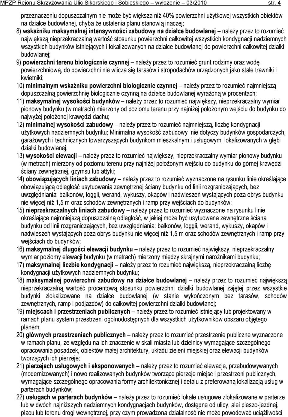 intensywności zabudowy na działce budowlanej należy przez to rozumieć największą nieprzekraczalną wartość stosunku powierzchni całkowitej wszystkich kondygnacji nadziemnych wszystkich budynków