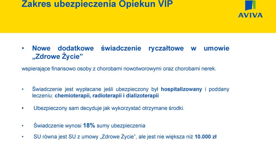 Świadczenie jest wypłacane jeśli ubezpieczony był hospitalizowany i poddany leczeniu: chemioterapii,