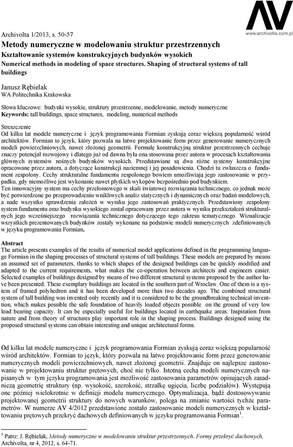buildings, space structures, modeling, numerical methods Streszczenie Od kilku lat modele numeryczne i język programowania Formian zyskują coraz większą popularność wśród architektów.