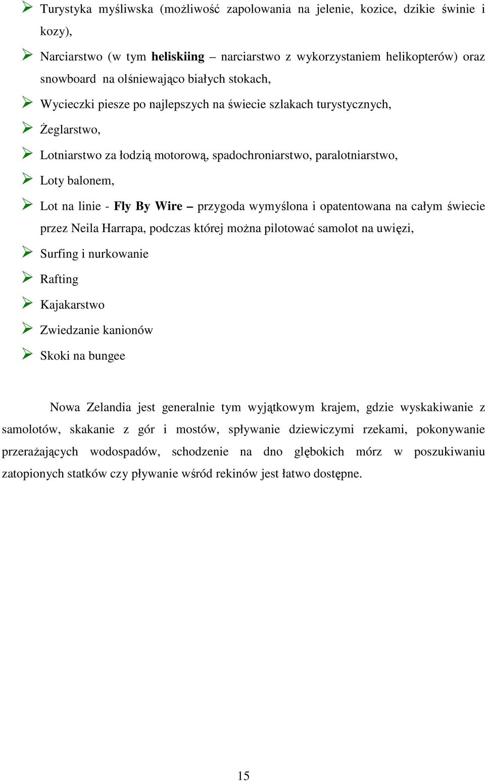 przygoda wymyślona i opatentowana na całym świecie przez Neila Harrapa, podczas której moŝna pilotować samolot na uwięzi, Surfing i nurkowanie Rafting Kajakarstwo Zwiedzanie kanionów Skoki na bungee