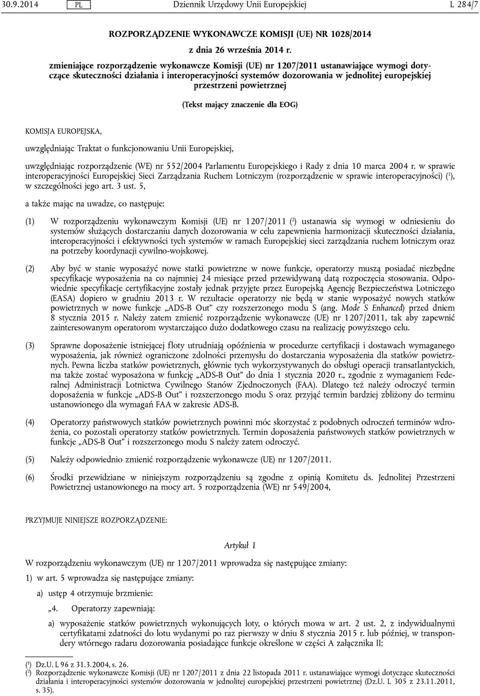 powietrznej (Tekst mający znaczenie dla EOG) KOMISJA EUROPEJSKA, uwzględniając Traktat o funkcjonowaniu Unii Europejskiej, uwzględniając rozporządzenie (WE) nr 552/2004 Parlamentu Europejskiego i