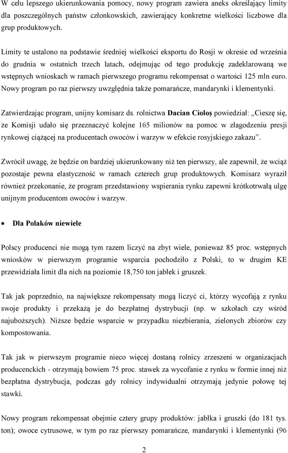 ramach pierwszego programu rekompensat o wartości 125 mln euro. Nowy program po raz pierwszy uwzględnia także pomarańcze, mandarynki i klementynki. Zatwierdzając program, unijny komisarz ds.