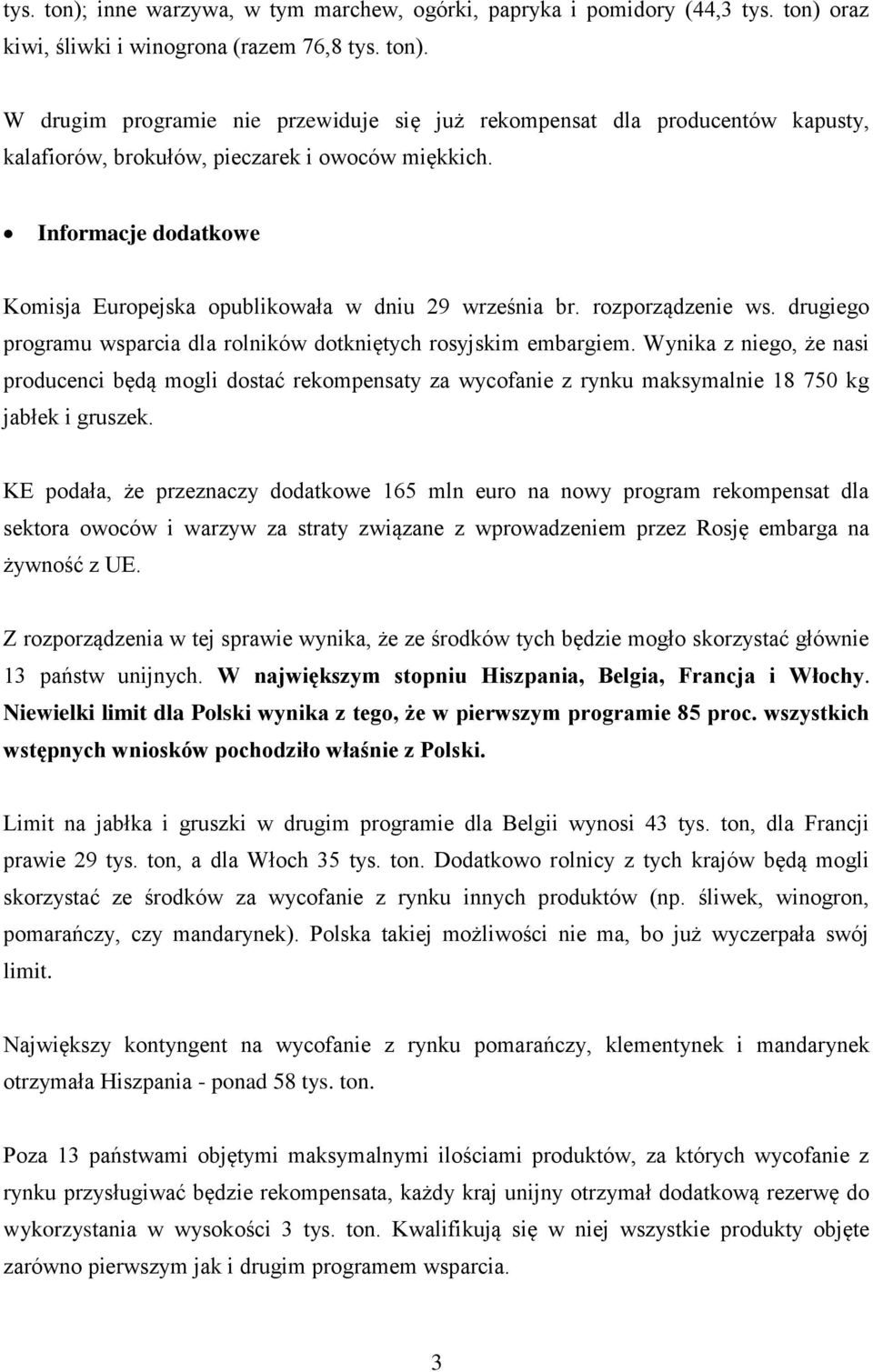 Wynika z niego, że nasi producenci będą mogli dostać rekompensaty za wycofanie z rynku maksymalnie 18 750 kg jabłek i gruszek.