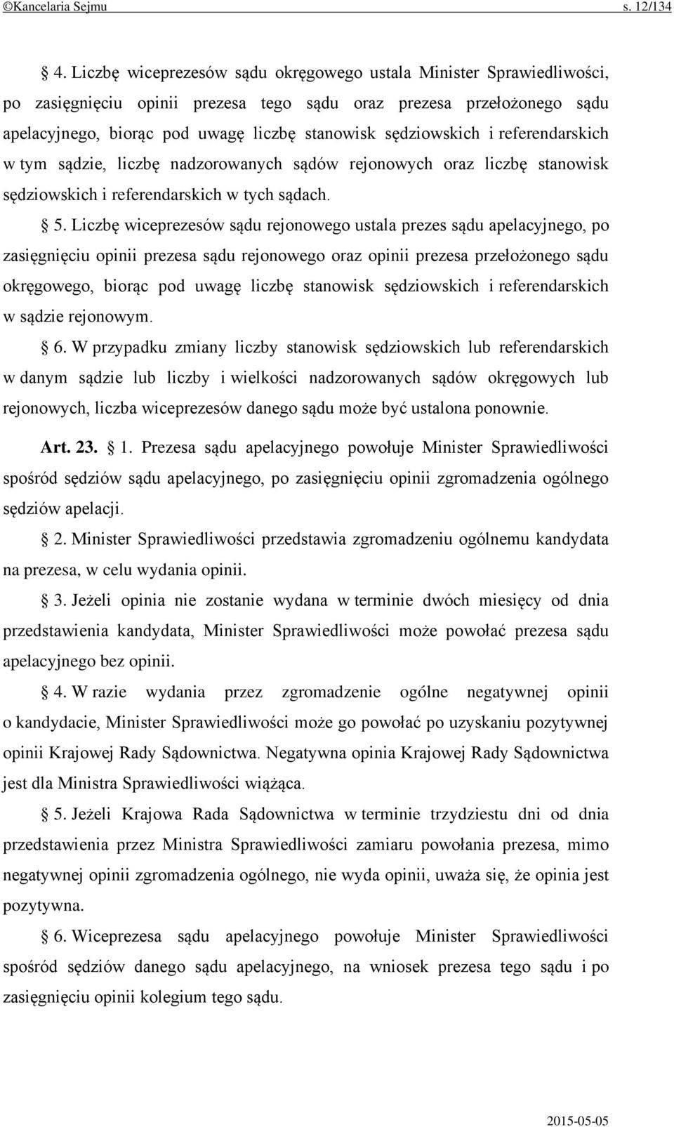 sędziowskich i referendarskich w tym sądzie, liczbę nadzorowanych sądów rejonowych oraz liczbę stanowisk sędziowskich i referendarskich w tych sądach. 5.