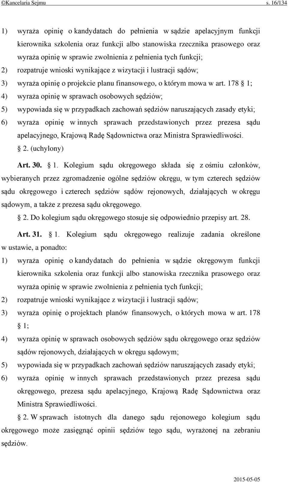 pełnienia tych funkcji; 2) rozpatruje wnioski wynikające z wizytacji i lustracji sądów; 3) wyraża opinię o projekcie planu finansowego, o którym mowa w art.