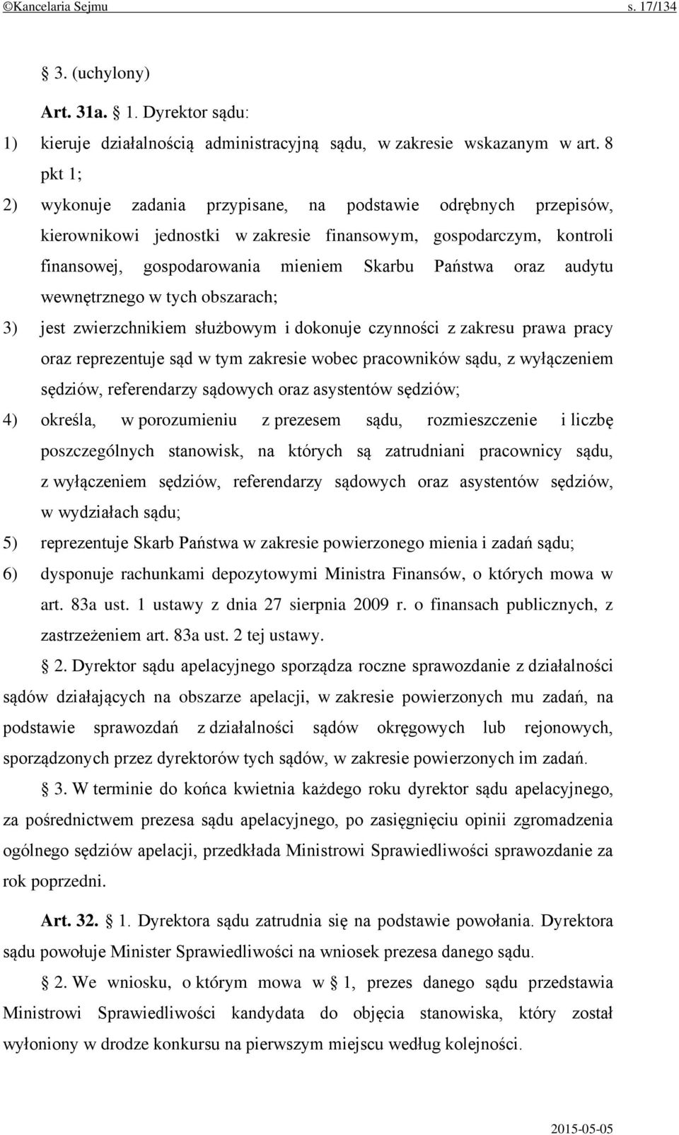 audytu wewnętrznego w tych obszarach; 3) jest zwierzchnikiem służbowym i dokonuje czynności z zakresu prawa pracy oraz reprezentuje sąd w tym zakresie wobec pracowników sądu, z wyłączeniem sędziów,