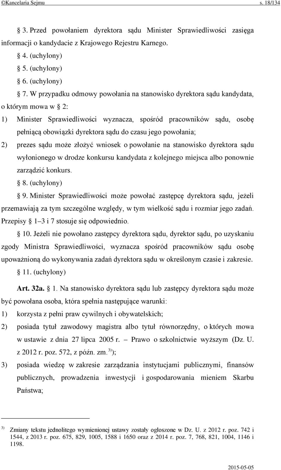 czasu jego powołania; 2) prezes sądu może złożyć wniosek o powołanie na stanowisko dyrektora sądu wyłonionego w drodze konkursu kandydata z kolejnego miejsca albo ponownie zarządzić konkurs. 8.