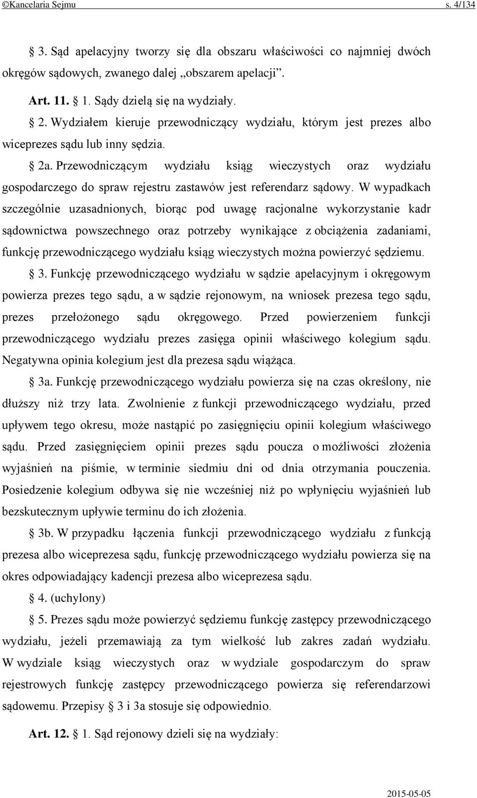 Przewodniczącym wydziału ksiąg wieczystych oraz wydziału gospodarczego do spraw rejestru zastawów jest referendarz sądowy.