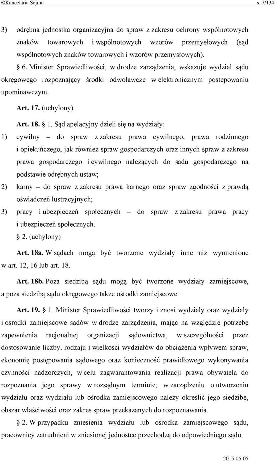 6. Minister Sprawiedliwości, w drodze zarządzenia, wskazuje wydział sądu okręgowego rozpoznający środki odwoławcze w elektronicznym postępowaniu upominawczym. Art. 17