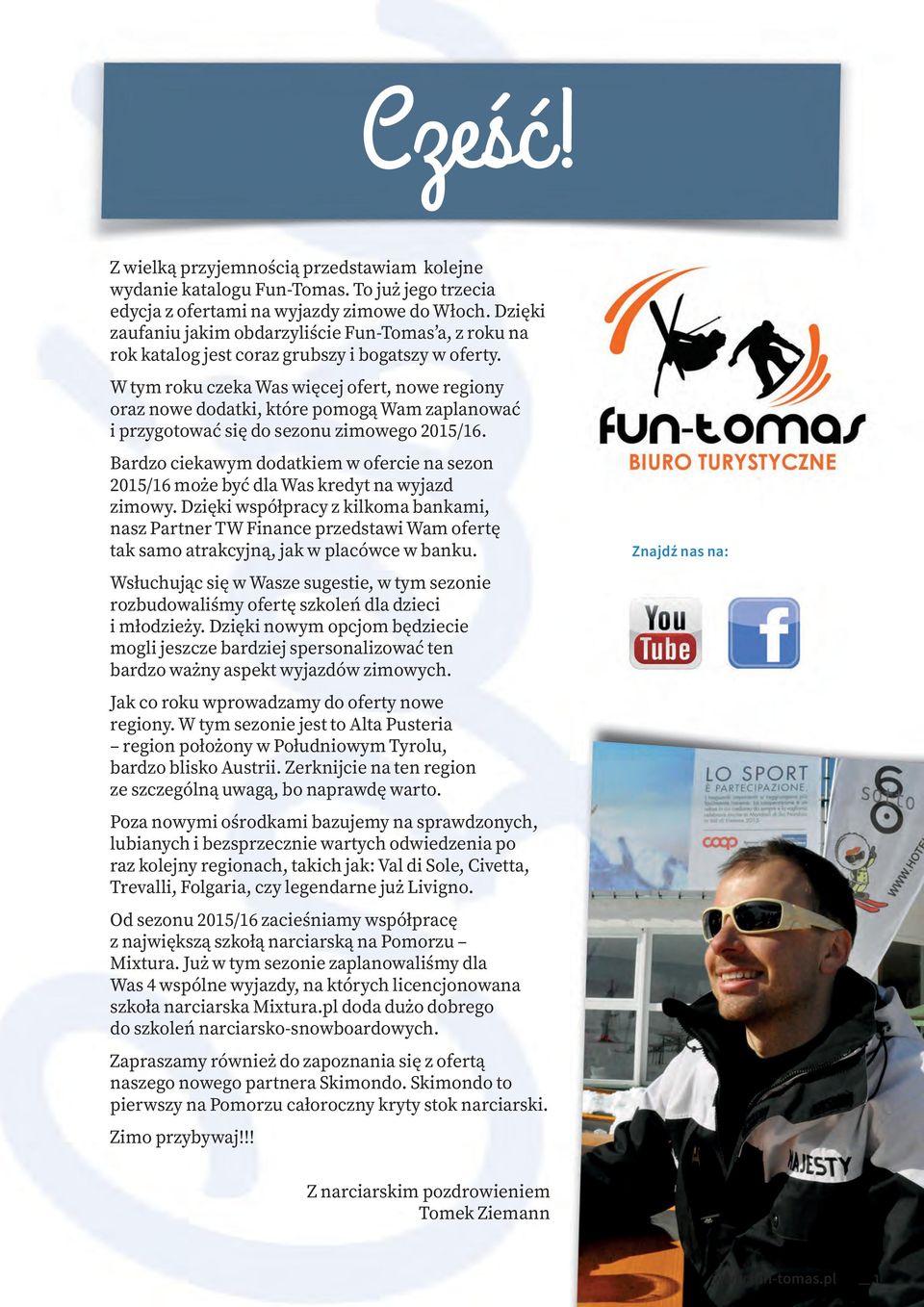 W tym roku czeka Was więcej ofert, nowe regiony oraz nowe dodatki, które pomogą Wam zaplanować i przygotować się do sezonu zimowego 2015/16.