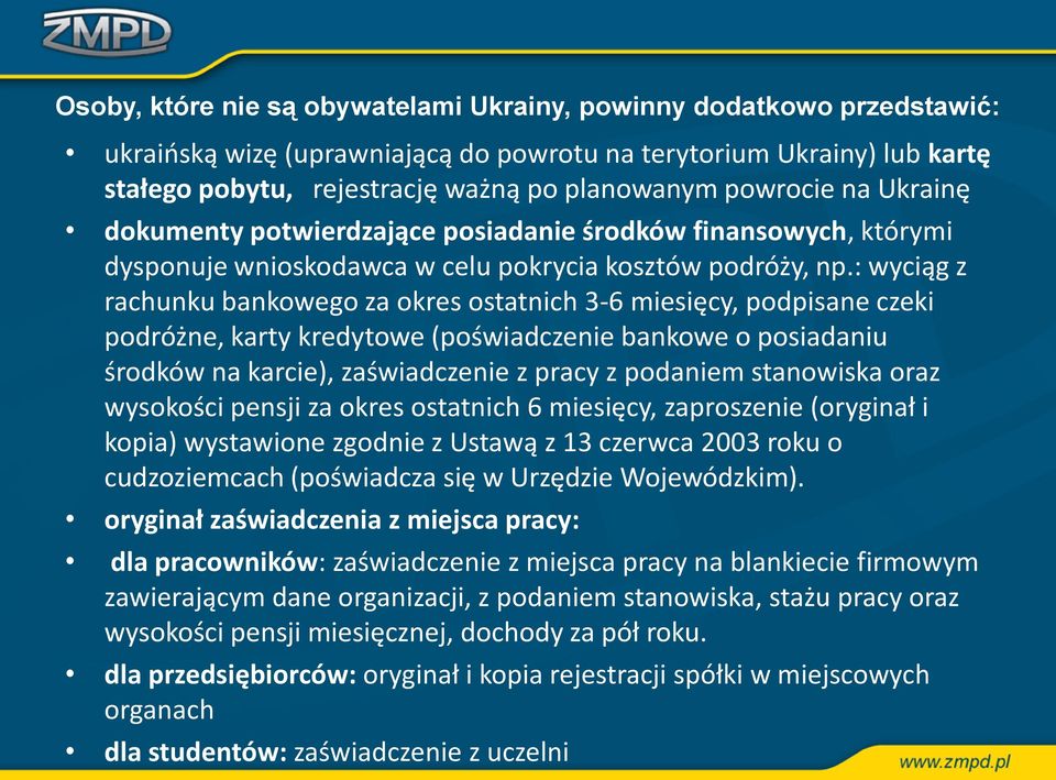 : wyciąg z rachunku bankowego za okres ostatnich 3-6 miesięcy, podpisane czeki podróżne, karty kredytowe (poświadczenie bankowe o posiadaniu środków na karcie), zaświadczenie z pracy z podaniem