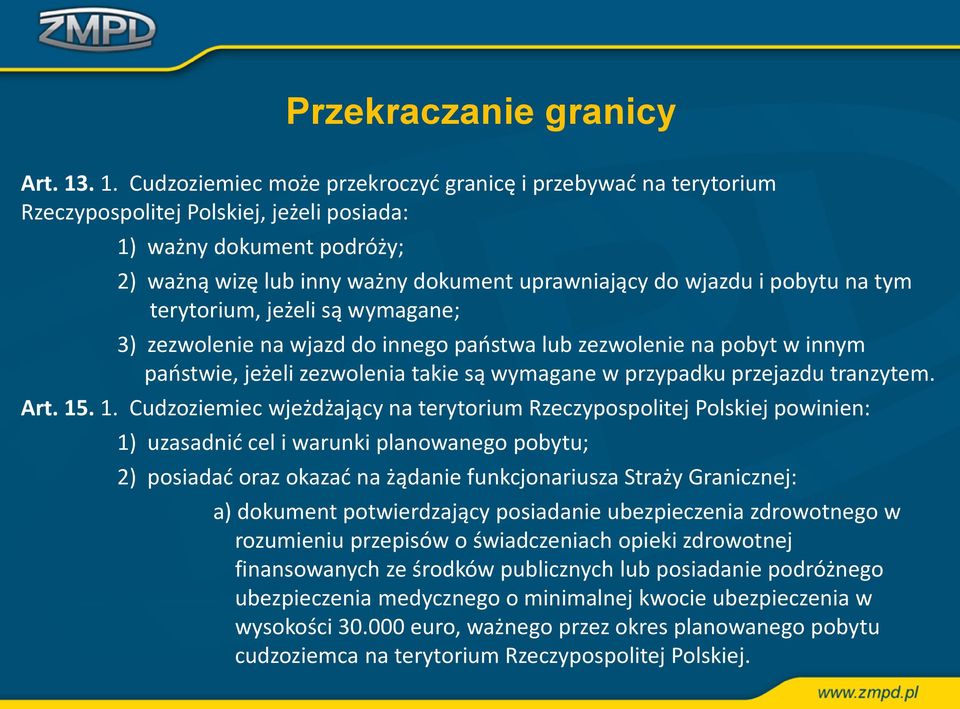 i pobytu na tym terytorium, jeżeli są wymagane; 3) zezwolenie na wjazd do innego państwa lub zezwolenie na pobyt w innym państwie, jeżeli zezwolenia takie są wymagane w przypadku przejazdu tranzytem.
