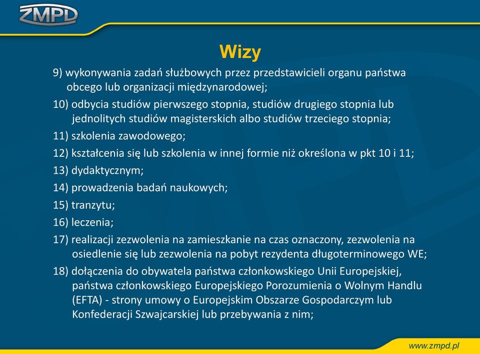 naukowych; 15) tranzytu; 16) leczenia; Wizy 17) realizacji zezwolenia na zamieszkanie na czas oznaczony, zezwolenia na osiedlenie się lub zezwolenia na pobyt rezydenta długoterminowego WE; 18)