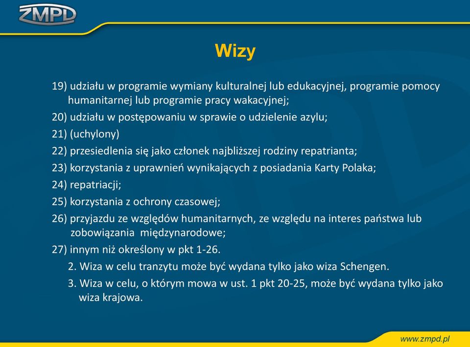 24) repatriacji; 25) korzystania z ochrony czasowej; 26) przyjazdu ze względów humanitarnych, ze względu na interes państwa lub zobowiązania międzynarodowe; 27) innym niż