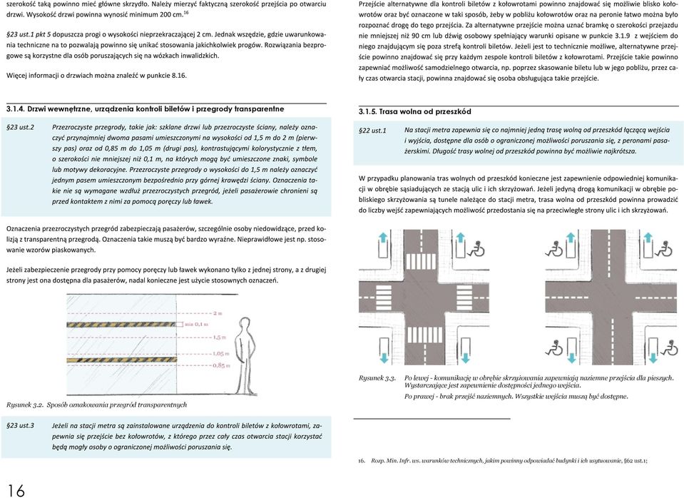 Sposób oznakowania przegród transparentnych 16 Po lewej komunikację w obrębie skrzyżowania zapewniają naziemne przejścia dla