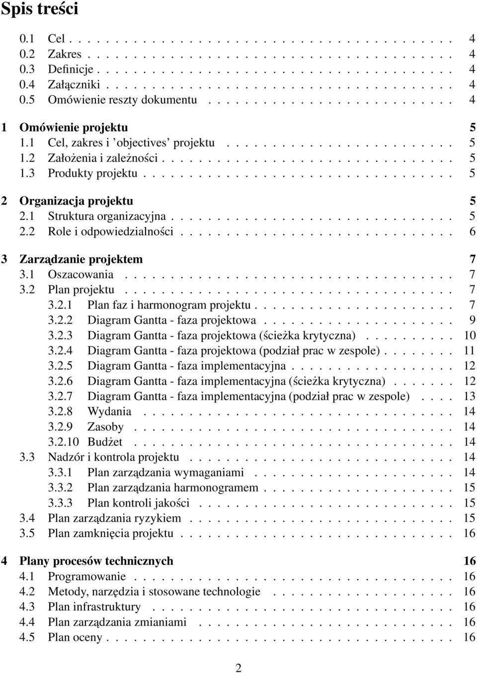 ................................. 5 2 Organizacja projektu 5 2.1 Struktura organizacyjna............................... 5 2.2 Role i odpowiedzialności.............................. 6 3 Zarzadzanie projektem 7 3.