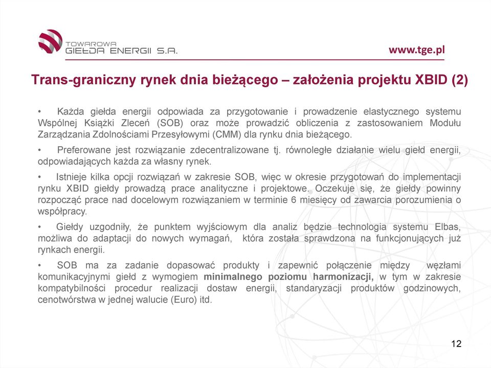 równoległe działanie wielu giełd energii, odpowiadających każda za własny rynek.