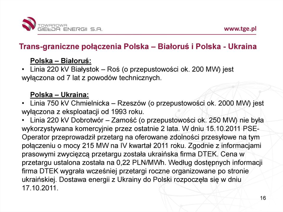 250 MW) nie była wykorzystywana komercyjnie przez ostatnie 2 lata. W dniu 15.10.