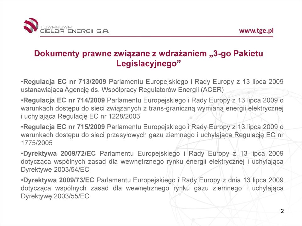 elektrycznej i uchylająca Regulację EC nr 1228/2003 Regulacja EC nr 715/2009 Parlamentu Europejskiego i Rady Europy z 13 lipca 2009 o warunkach dostępu do sieci przesyłowych gazu ziemnego i