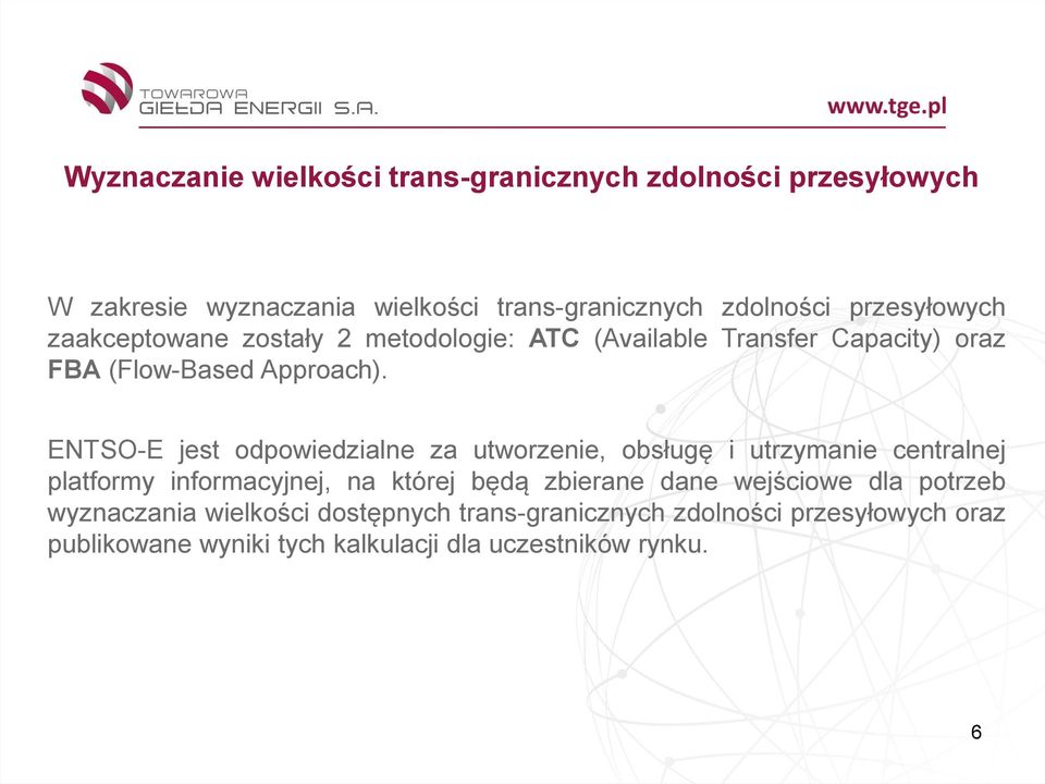 ENTSO-E jest odpowiedzialne za utworzenie, obsługę i utrzymanie centralnej platformy informacyjnej, na której będą zbierane dane