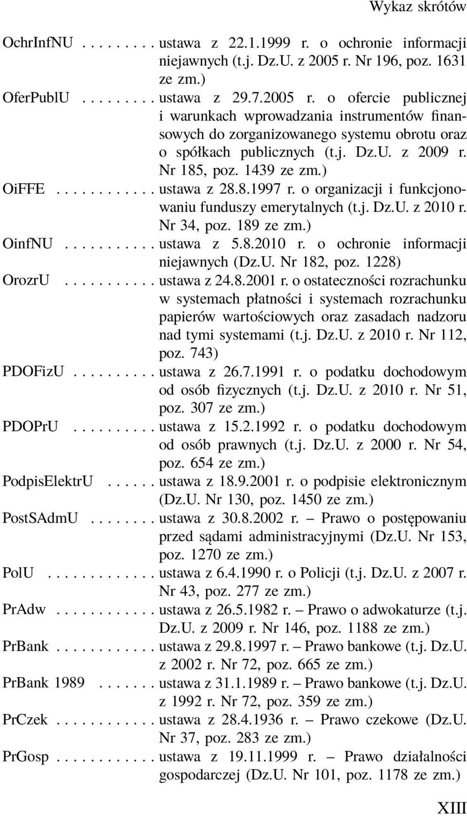 o ofercie publicznej i warunkach wprowadzania instrumentów finansowych do zorganizowanego systemu obrotu oraz o spółkach publicznych (t.j. Dz.U. z 2009 r. Nr 185, poz. 1439 ze zm.) OiFFE............ ustawa z 28.