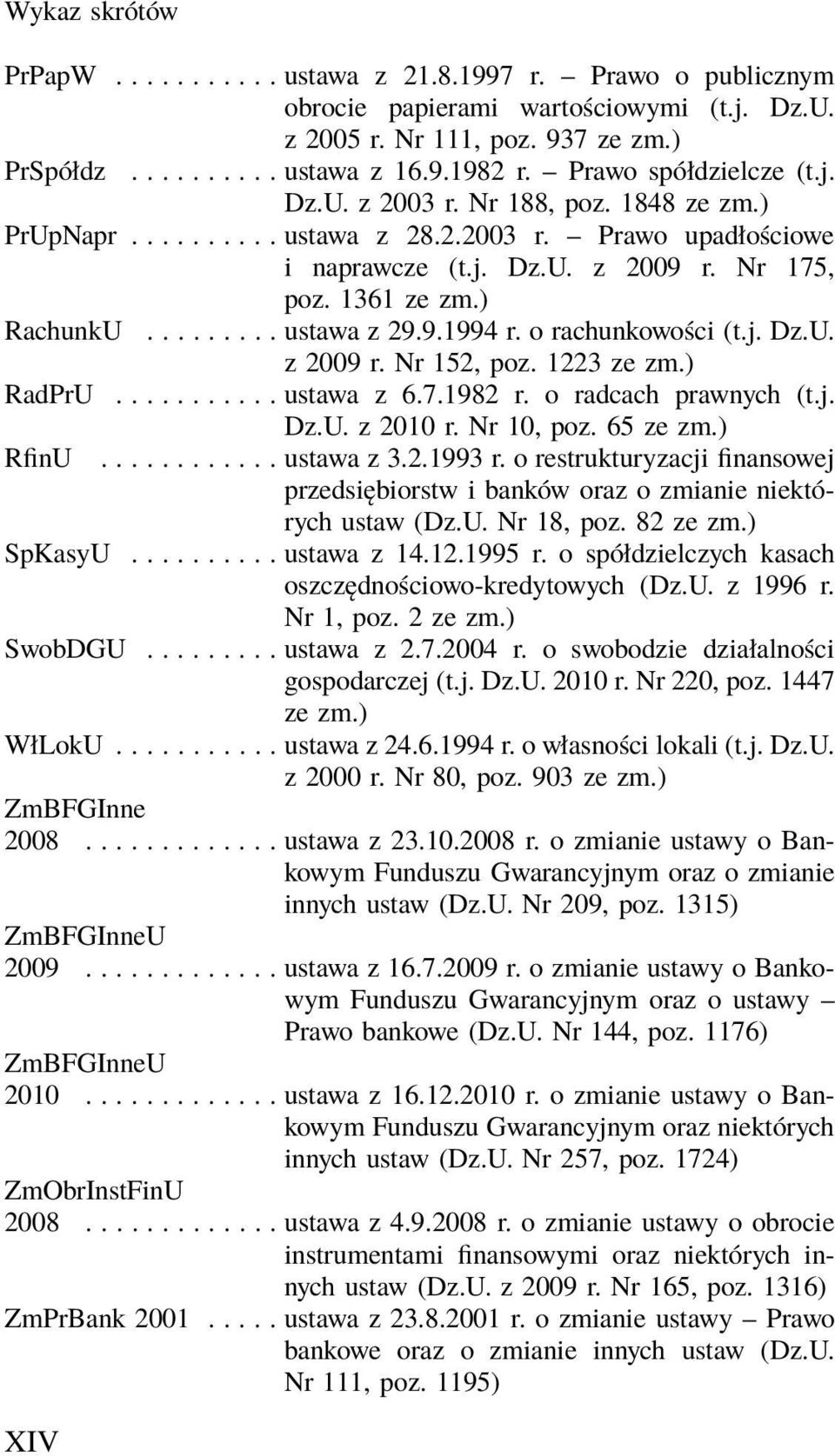 ........ ustawa z 29.9.1994 r. o rachunkowości (t.j. Dz.U. z 2009 r. Nr 152, poz. 1223 ze zm.) RadPrU........... ustawa z 6.7.1982 r. o radcach prawnych (t.j. RfinU Dz.U. z 2010 r. Nr 10, poz.