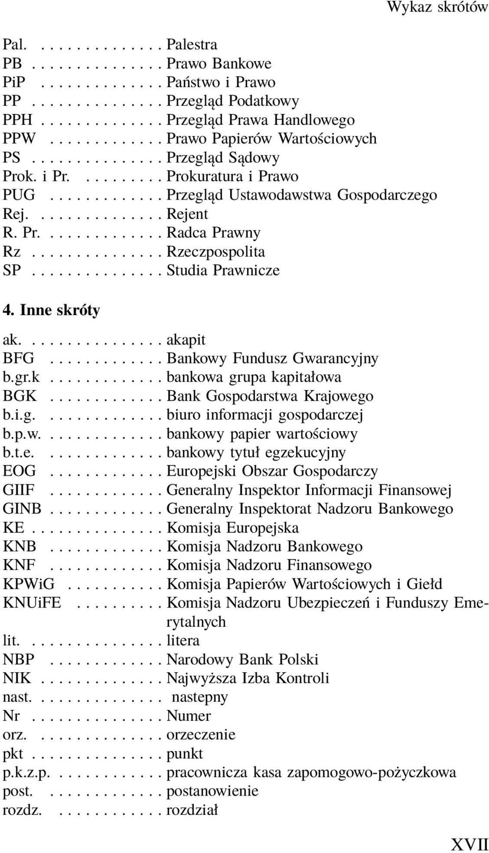 ............ Bankowy Fundusz Gwarancyjny b.gr.k...bankowagrupakapitałowa BGK............. Bank Gospodarstwa Krajowego b.i.g.............. biuro informacji gospodarczej b.p.w....bankowypapierwartościowy b.