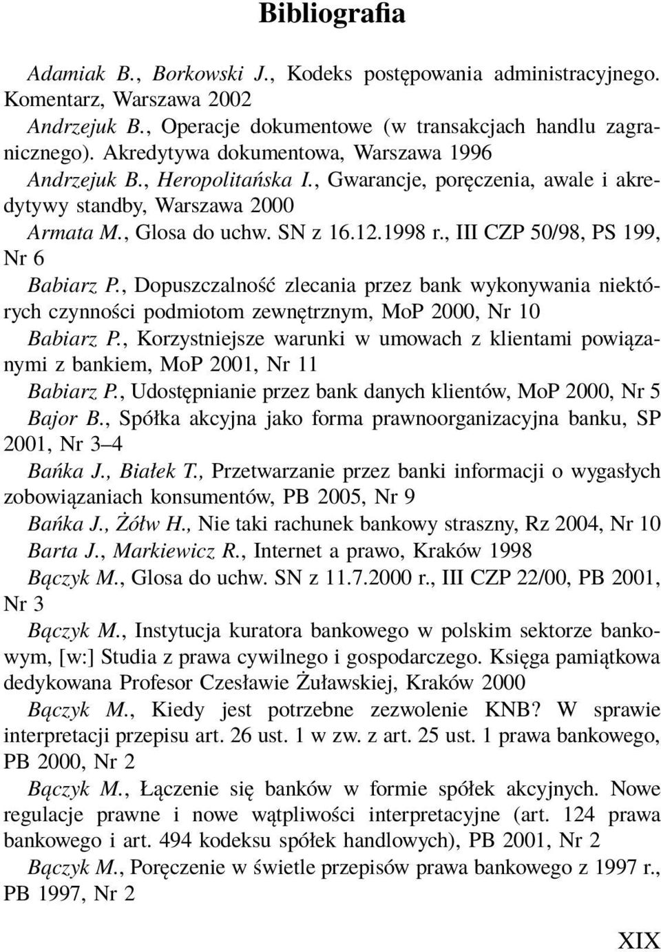 , III CZP 50/98, PS 199, Nr 6 Babiarz P., Dopuszczalność zlecania przez bank wykonywania niektórych czynności podmiotom zewnętrznym, MoP 2000, Nr 10 Babiarz P.