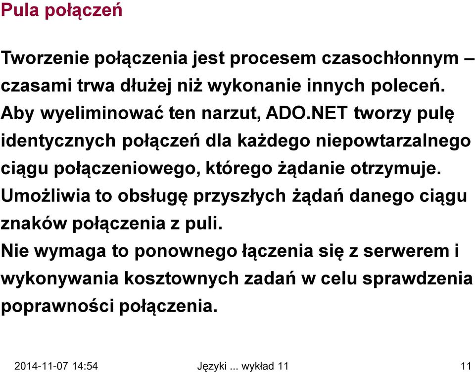 NET tworzy pulę identycznych połączeń dla każdego niepowtarzalnego ciągu połączeniowego, którego żądanie otrzymuje.