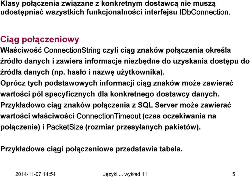 (np. hasło i nazwę użytkownika). Oprócz tych podstawowych informacji ciąg znaków może zawierać wartości pól specyficznych dla konkretnego dostawcy danych.