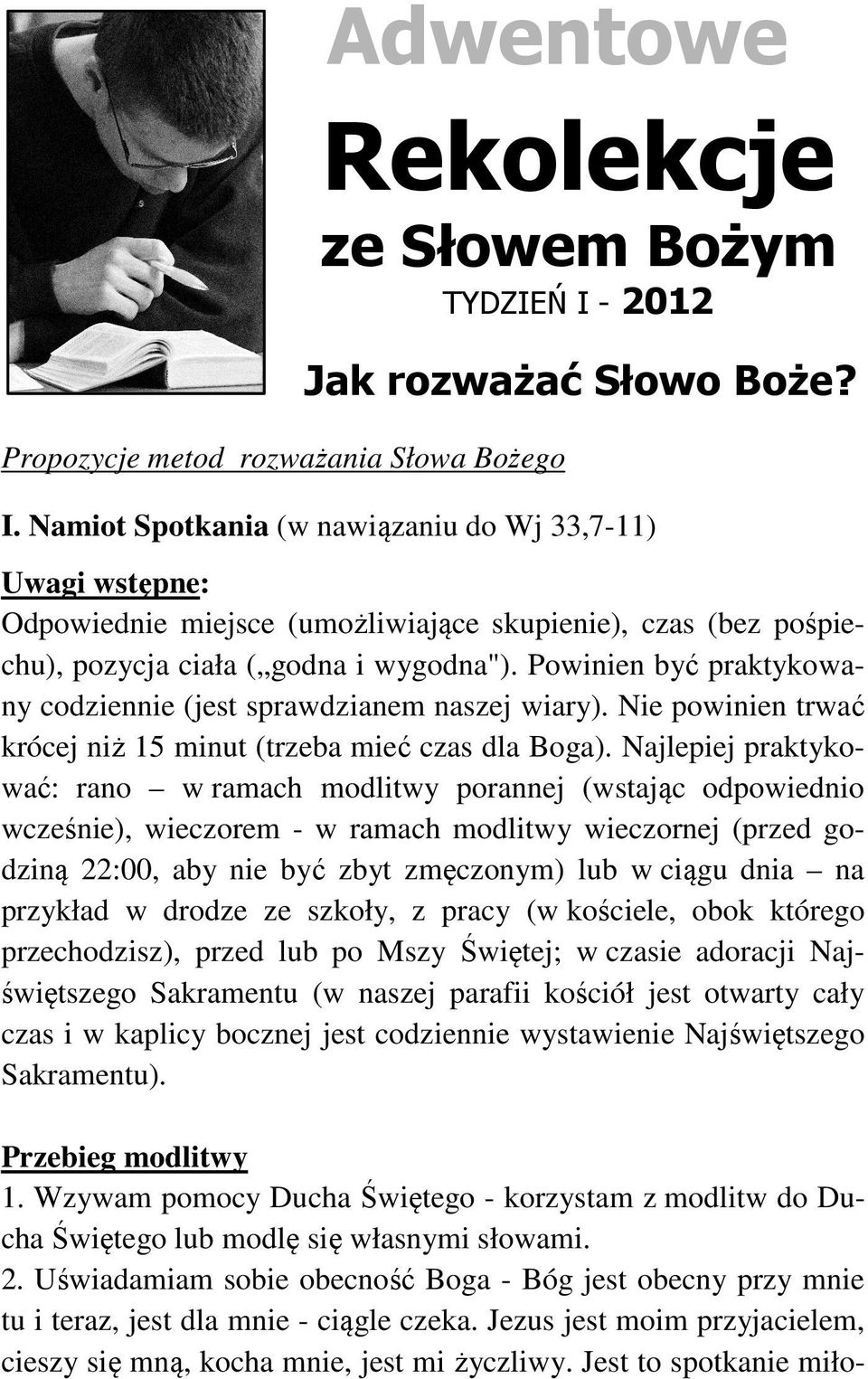 Powinien być praktykowany codziennie (jest sprawdzianem naszej wiary). Nie powinien trwać krócej niż 15 minut (trzeba mieć czas dla Boga).