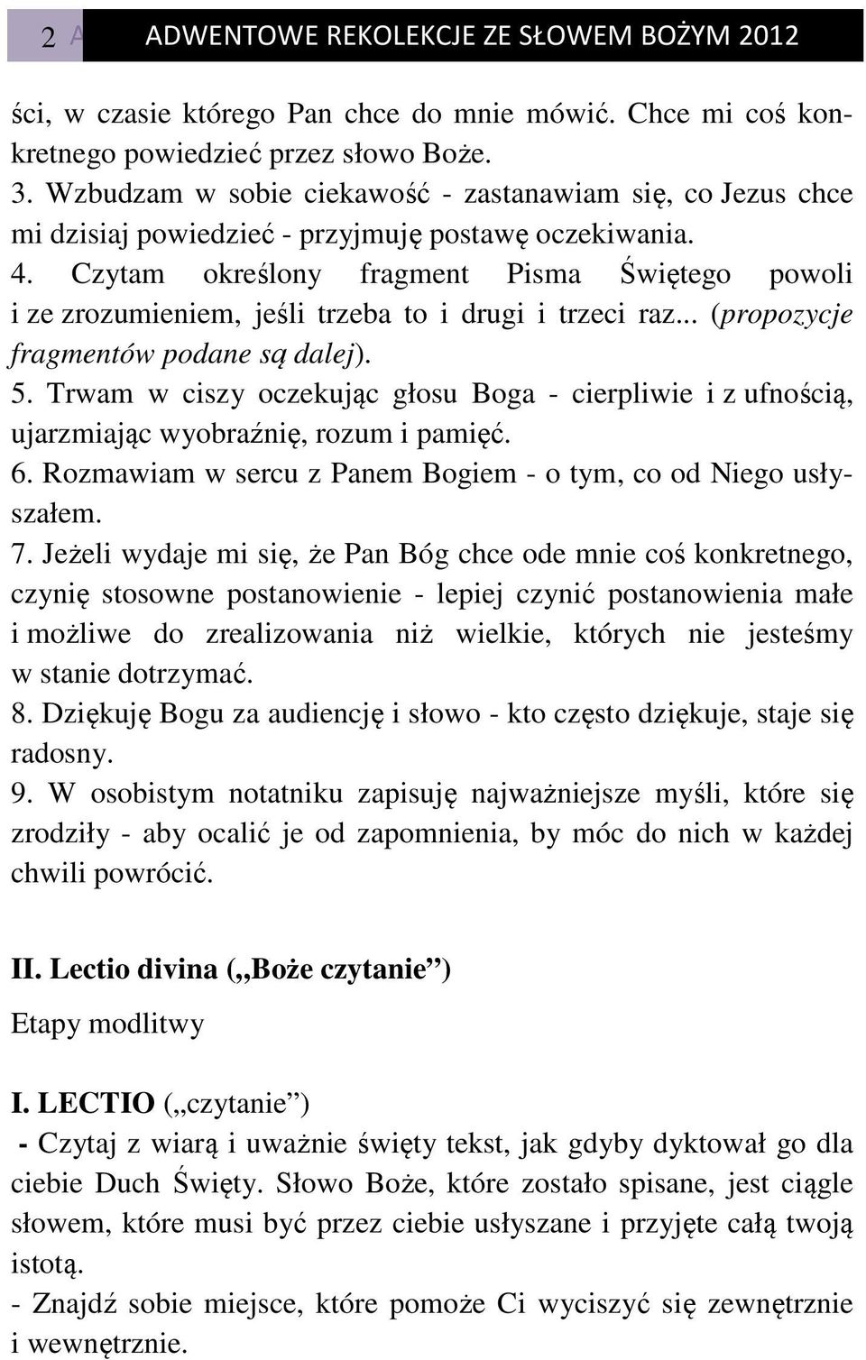 Czytam określony fragment Pisma Świętego powoli i ze zrozumieniem, jeśli trzeba to i drugi i trzeci raz... (propozycje fragmentów podane są dalej). 5.