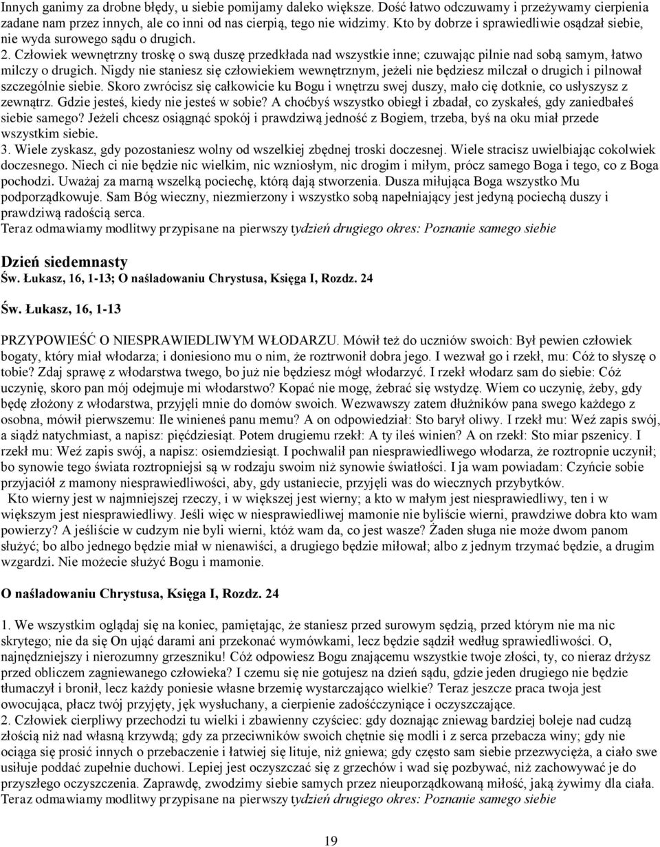 Człowiek wewnętrzny troskę o swą duszę przedkłada nad wszystkie inne; czuwając pilnie nad sobą samym, łatwo milczy o drugich.