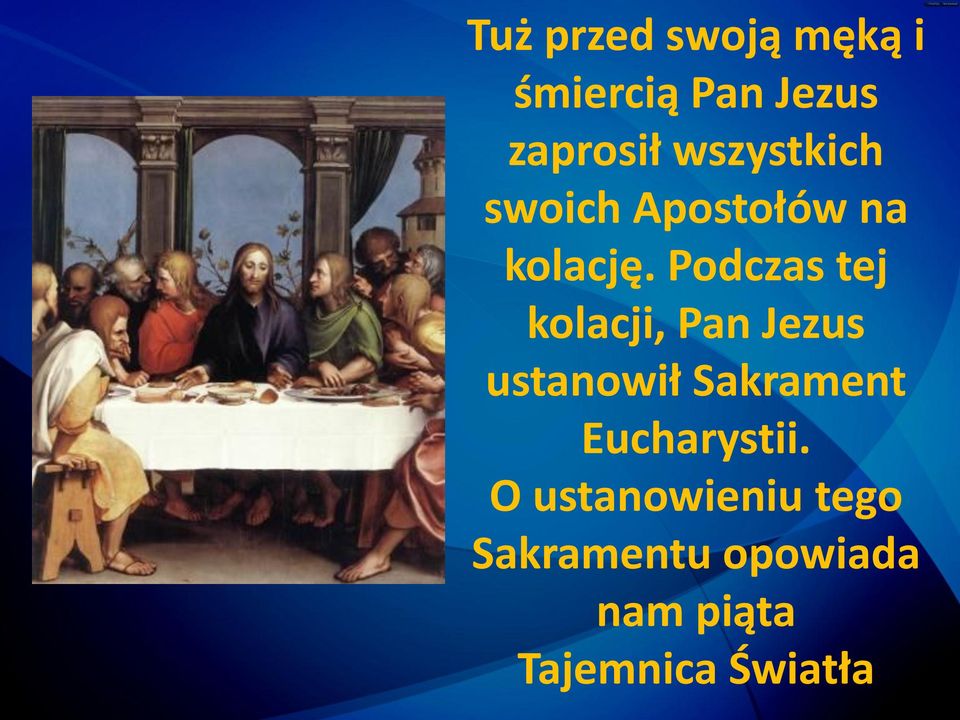 Podczas tej kolacji, Pan Jezus ustanowił Sakrament