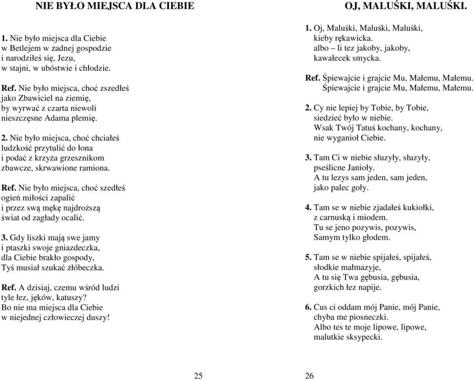 Nie było miejsca, choć chciałeś ludzkość przytulić do łona i podać z krzyża grzesznikom zbawcze, skrwawione ramiona. Ref.