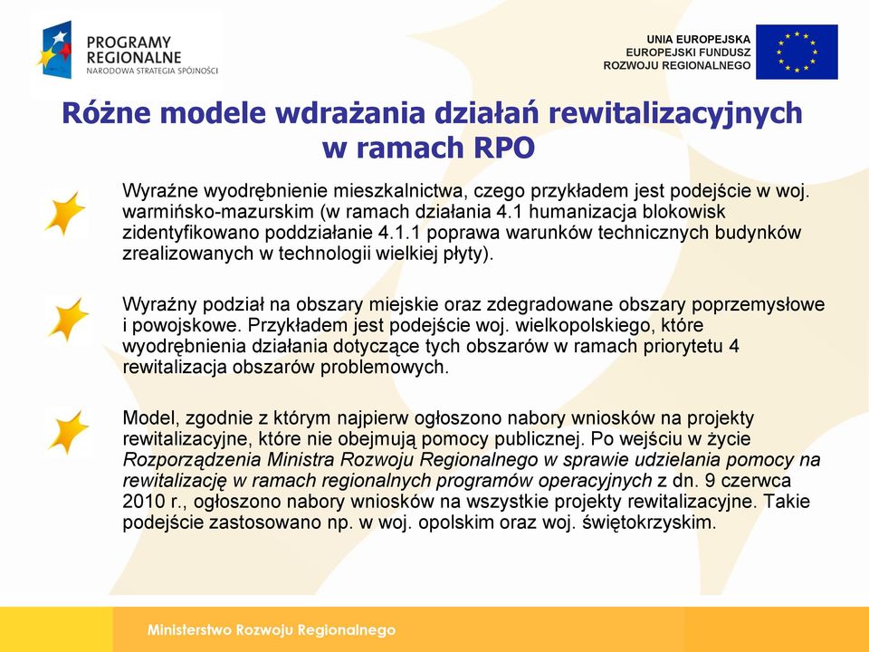 Wyraźny podział na obszary miejskie oraz zdegradowane obszary poprzemysłowe i powojskowe. Przykładem jest podejście woj.