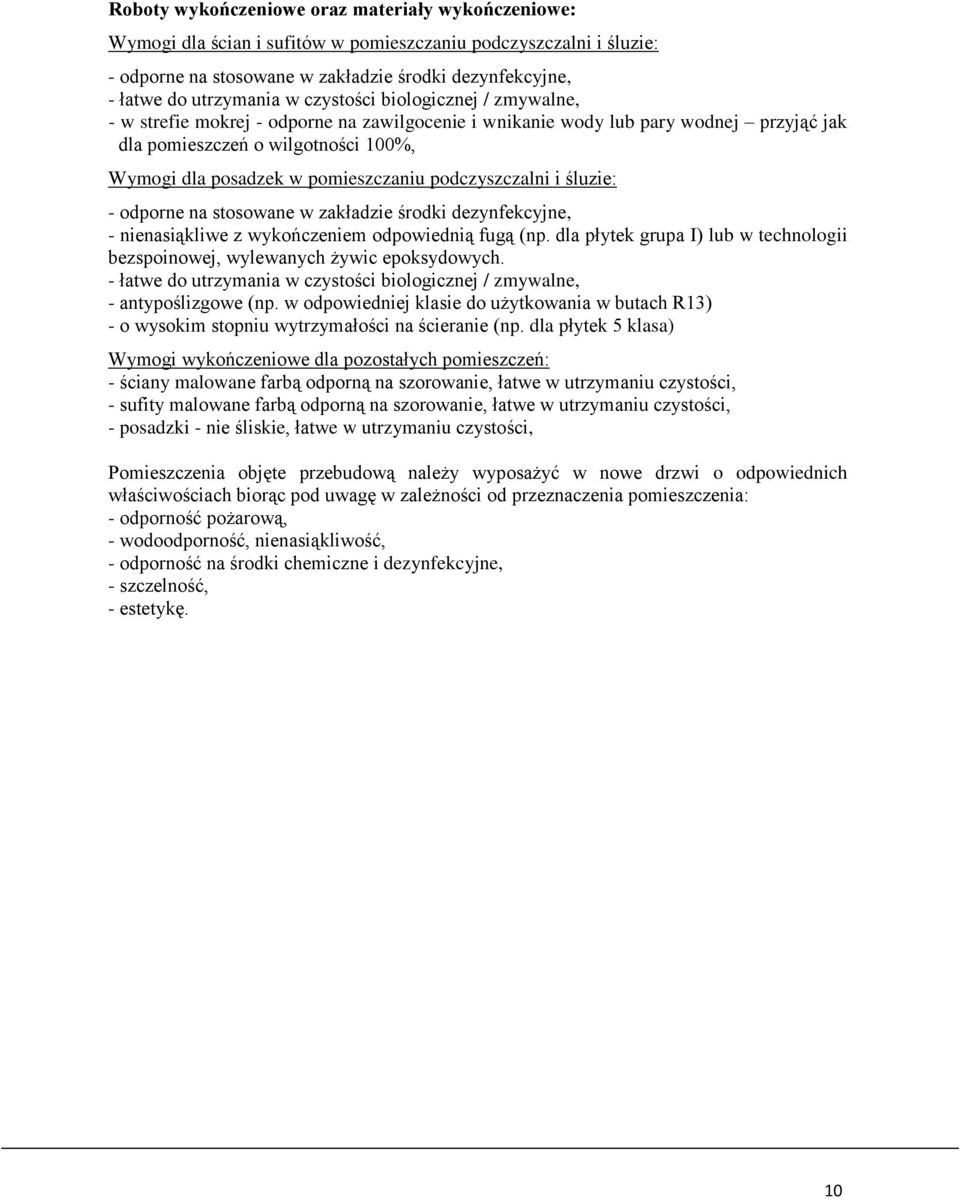 podczyszczalni i śluzie: - odporne na stosowane w zakładzie środki dezynfekcyjne, - nienasiąkliwe z wykończeniem odpowiednią fugą (np.